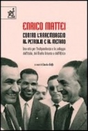 Il libro di Claudio Moffa "Enrico Mattei. Contro l'arrembaggio al petrolio e al metano. Una vita per l'indipendenza e lo sviluppo dell'Italia, del Medio Oriente e dell'Africa", Ed. Aracne, 2006